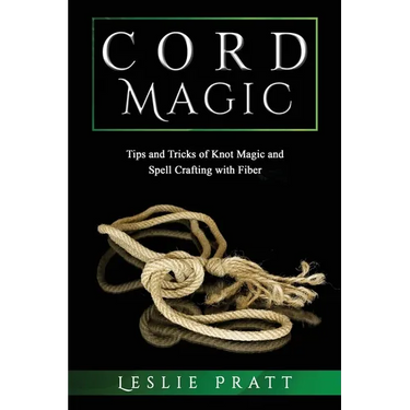 CORD Magic: Tips and Tricks of Knot Magic and Spell Crafting with Fiber