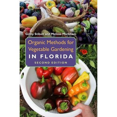 Organic Methods for Vegetable Gardening in Florida, Second Edition