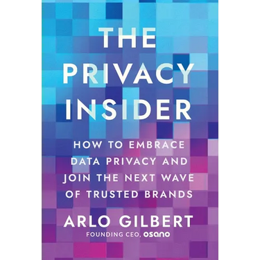The Privacy Insider: How to Embrace Data Privacy and Join the Next Wave of Trusted Brands