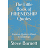The Little Book of FRIENDSHIP Quotes: Famous Quotes About Friendship