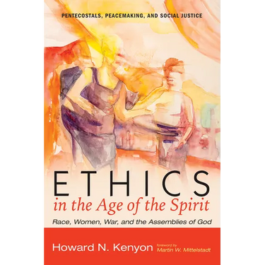 Ethics in the Age of the Spirit: Race, Women, War, and the Assemblies of God