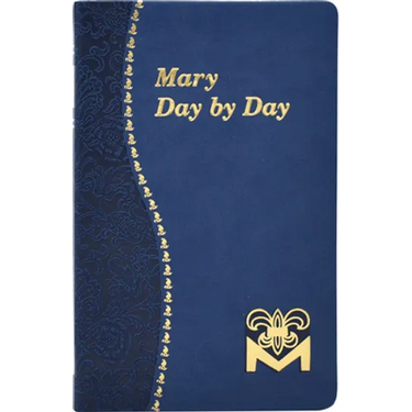 Mary Day by Day: Marian Meditations for Every Day Taken from the Holy Bible and the Writings of the Saints