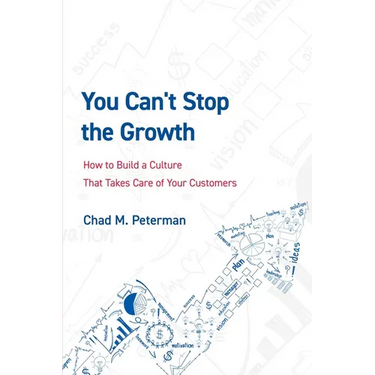 You Can't Stop the Growth: How to Build a Culture That Takes Care of Your Customers
