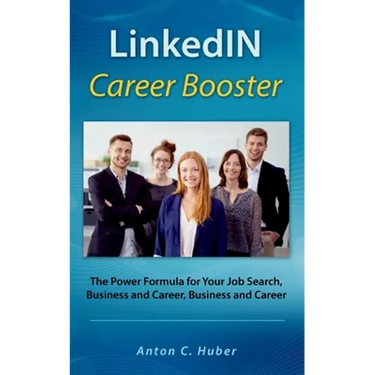 LinkedIN Career Booster: The Power Formula for Your Job Search, Business and Career