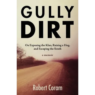 Gully Dirt: On Exposing the Klan, Raising a Hog, and Escaping the South
