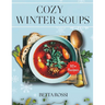 Cozy Winter Soups: 50+ Heartwarming Recipes to Keep You Warm All Season