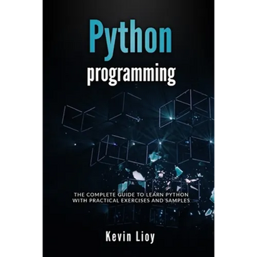 Python Programming: The complete guide to learn Python with practical exercises and samples. Includes Python for Beginners and Python Adva