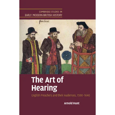 The Art of Hearing: English Preachers and Their Audiences, 1590 1640