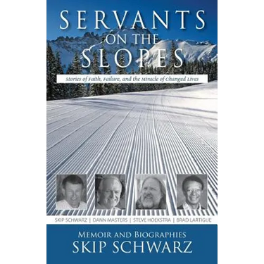 Servants on the Slopes: Stories of Faith, Failure, and the Miracle of Changed Lives