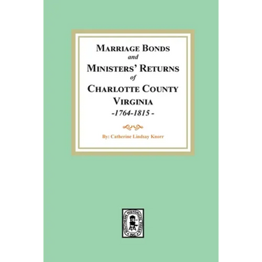 Marriage Bonds and Ministers' Returns of Charlotte County, Virginia, 1764-1815