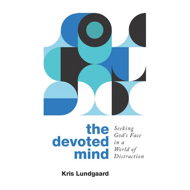 The Devoted Mind: Seeking God's Face in a World of Distraction