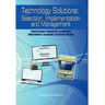 Technology Solutions: Selection, Implementation and Management: Strategically Managing Technology Investments to Ensure a Positive Return