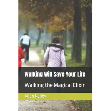 Walking Will Save Your Life: Walking the Magical Elixir