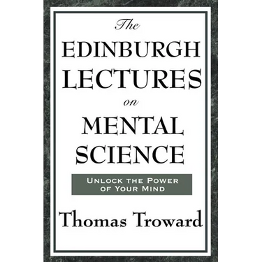The Edinburgh Lectures on Mental Science: A Foundational Work on Mental Science and the Power of Thought