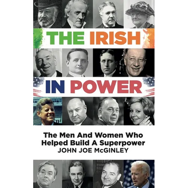 The Irish in Power: Men and women who helped build a superpower