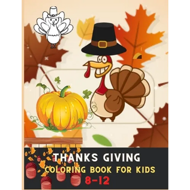 Thanksgiving coloring book for kids 8-12: Awesome Collection of Fun and Easy Thanksgiving Coloring Pages for Kids