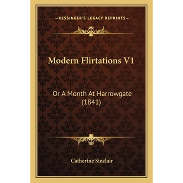 Modern Flirtations V1: Or A Month At Harrowgate (1841)