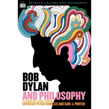 Bob Dylan and Philosophy: It's Alright Ma (I'm Only Thinking)