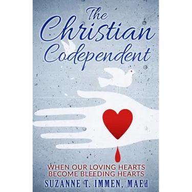 The Christian Codependent: When Our Loving Hearts Become Bleeding Hearts