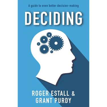 Deciding: A guide to even better decision making