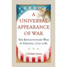 A Universal Appearance of War: The Revolutionary War in Virginia, 1775-1781