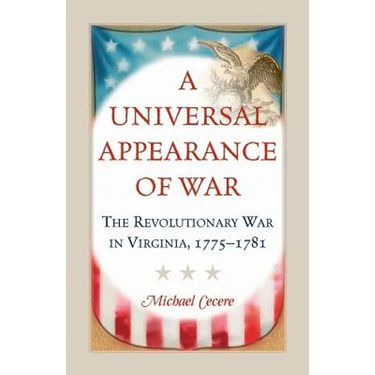 A Universal Appearance of War: The Revolutionary War in Virginia, 1775-1781
