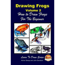 Drawing Frogs Volume 2 - How to Draw Frogs For the Beginner