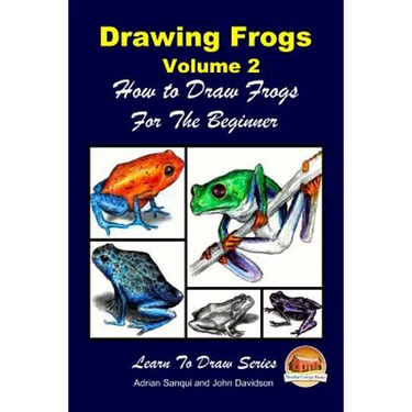 Drawing Frogs Volume 2 - How to Draw Frogs For the Beginner