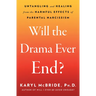 Will the Drama Ever End?: Untangling and Healing from the Harmful Effects of Parental Narcissism