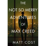 The Not So Merry Adventures of Max Creed: The Modern-Day Chronicles of Max Creed