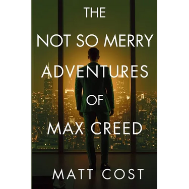 The Not So Merry Adventures of Max Creed: The Modern-Day Chronicles of Max Creed