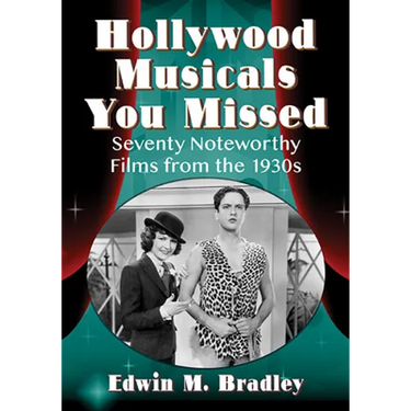 Hollywood Musicals You Missed: Seventy Noteworthy Films from the 1930s
