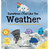 Sometimes I Feel Like the Weather: A Story About Identifying & Managing Emotions