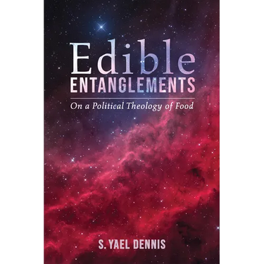 Edible Entanglements: On a Political Theology of Food