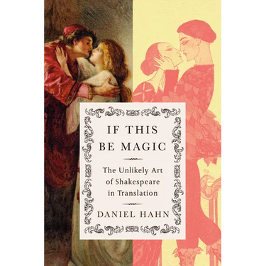 If This Be Magic: The Unlikely Art of Shakespeare in Translation