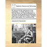 An Account of the Mechanism of an Automaton, or Image Playing on the German-Flute: As It Was Presented in a Memoire, to the Gentlemen of the Royal-Aca