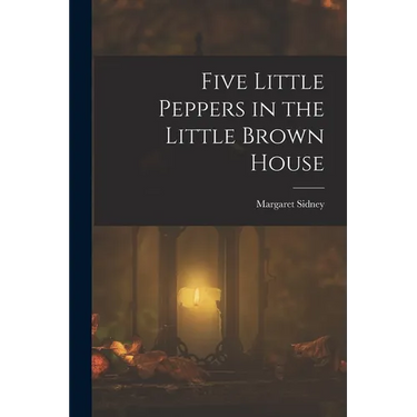 Five Little Peppers in the Little Brown House