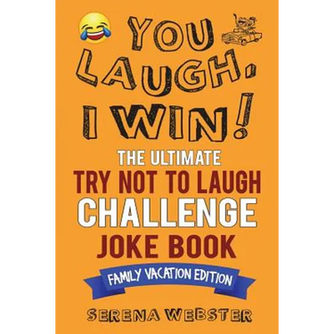 You Laugh, I Win! The Ultimate Try Not To Laugh Challenge Joke Book: Family Vacation Edition - Silly, Clean Road Trip and Travel Jokes - Over 300 Joke