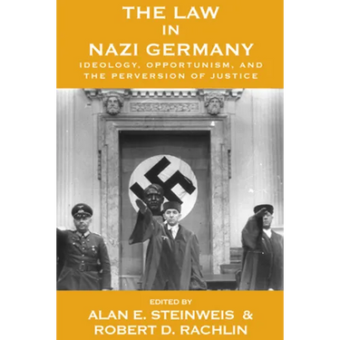 The Law in Nazi Germany: Ideology, Opportunism, and the Perversion of Justice