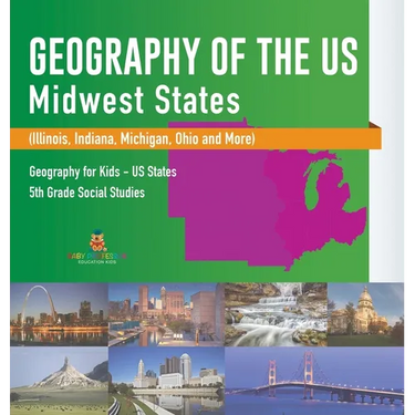 Geography of the US - Midwest States (Illinois, Indiana, Michigan, Ohio and More) Geography for Kids - US States 5th Grade Social Studies