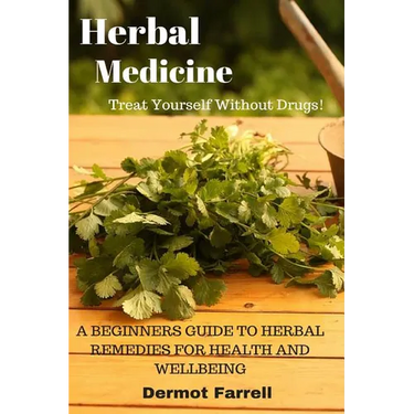 Herbal Medicine: A Beginners Guide to Herbal Remedies for Health and Wellbeing