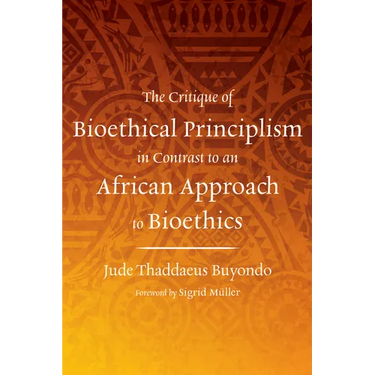 The Critique of Bioethical Principlism in Contrast to an African Approach to Bioethics