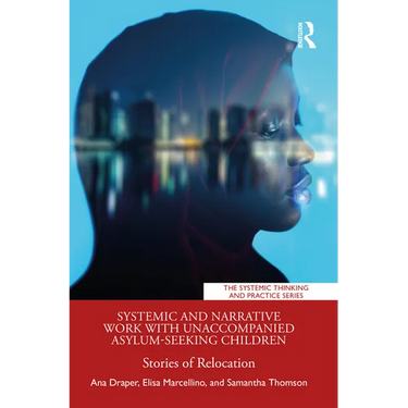 Systemic and Narrative Work with Unaccompanied Asylum-Seeking Children: Stories of Relocation