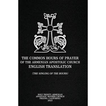 The Common Hours of Prayer of the Armenian Apostolic Church English Translation (The Singing of the Hours)