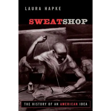 Sweatshop: The History of an American Idea