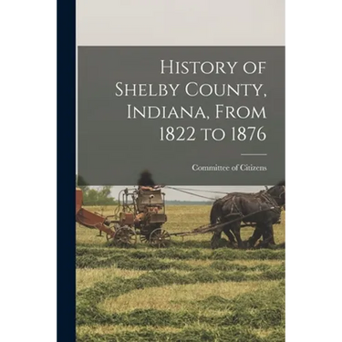 History of Shelby County, Indiana, From 1822 to 1876