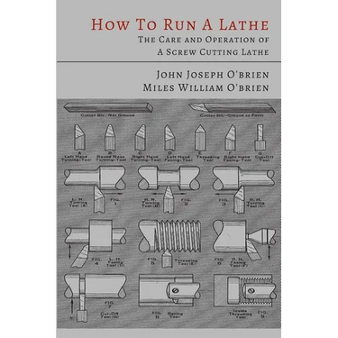 How to Run a Lathe: The Care and Operation of a Screw Cutting Lathe