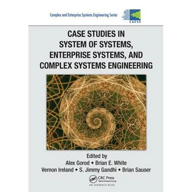 Case Studies in System of Systems, Enterprise Systems, and Complex Systems Engineering