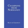 Champions from Normandy: An essay on the early history of the Champion de Crespigny family 1350-1800 AD