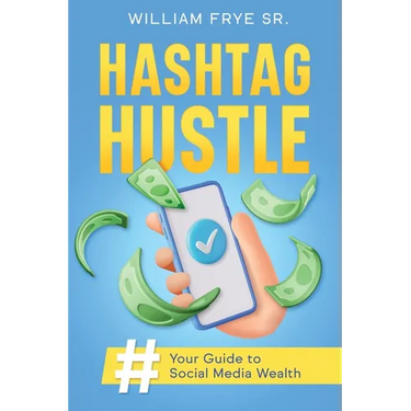 Hashtag Hustle: Your Guide to Social Media Wealth